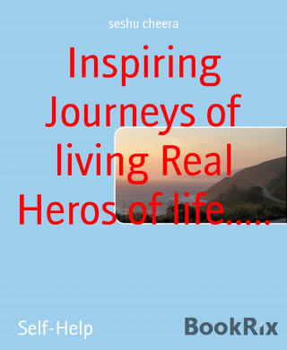 seshu cheera: Inspiring Journeys of living Real Heros of life.....