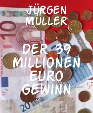 Jürgen Müller: Der 39 Millionen Euro Gewinn