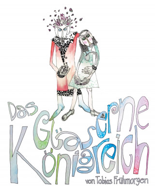 Tobias Frühmorgen: Das Gläserne Königreich