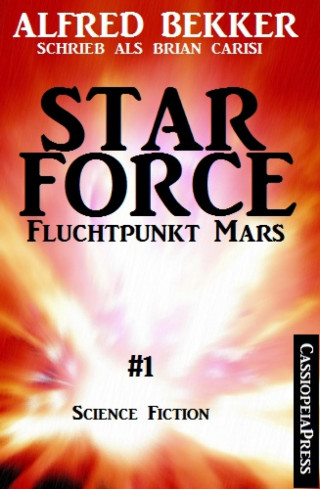 Alfred Bekker: Brian Carisi - Fluchtpunkt Mars: Star Force 1