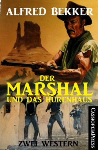 Alfred Bekker: Der Marshal und das Hurenhaus: Zwei Western