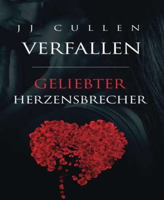 J J Cullen: Verfallen - Geliebter Herzensbrecher