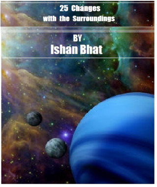 Ishan Bhat: 25 Changes with the Surroundings