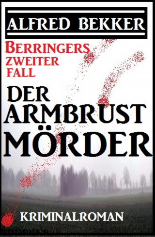 Alfred Bekker: Berringers zweiter Fall - Der Armbrustmörder