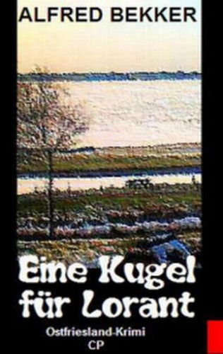 Alfred Bekker: Alfred Bekker Ostfriesland-Krimi - Eine Kugel für Lorant