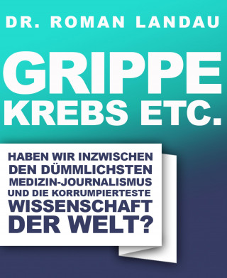 Dr. Roman Landau: Grippe, Krebs etc.