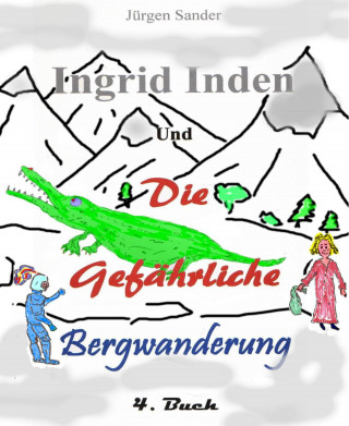 Jürgen Sander: Ingrid Inden und die gefärliche Bergwanderung Buch 4