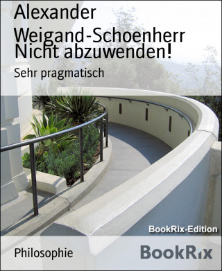 Alexander Weigand-Schoenherr: Nicht abzuwenden!