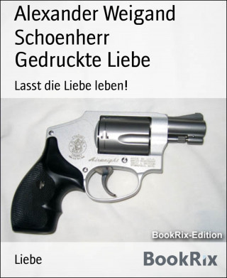 Alexander Weigand Schoenherr: Gedruckte Liebe