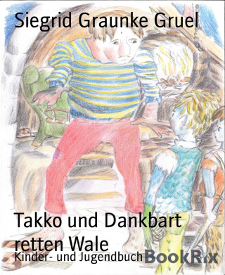 Siegrid Graunke Gruel: Takko und Dankbart retten Wale