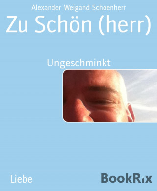 Alexander Weigand-Schoenherr: Zu Schön (herr)