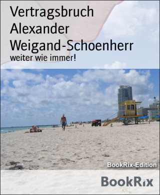 Alexander Weigand-Schoenherr: Vertragsbruch