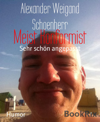 Alexander Weigand Schoenherr: Meist Konformist