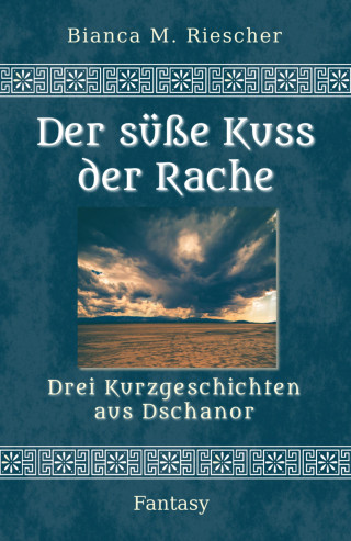Bianca M. Riescher: Der süße Kuss der Rache
