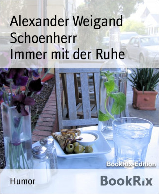 Alexander Weigand Schoenherr: Immer mit der Ruhe