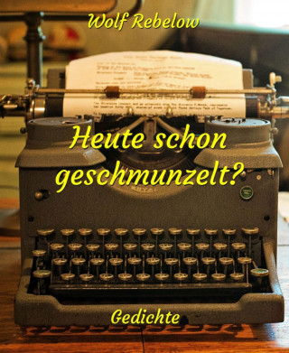Wolf Rebelow: Heute schon geschmunzelt?