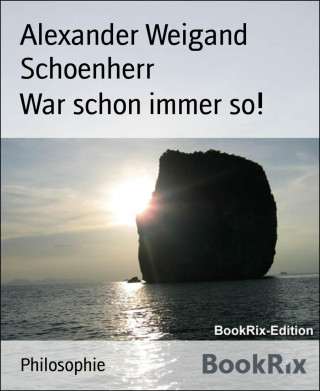 Alexander Weigand Schoenherr: War schon immer so!