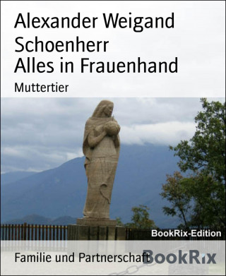 Alexander Weigand Schoenherr: Alles in Frauenhand
