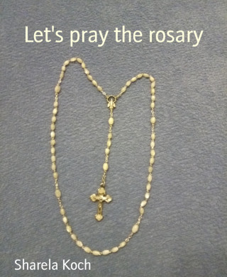 Sharela Koch: Let's pray the rosary