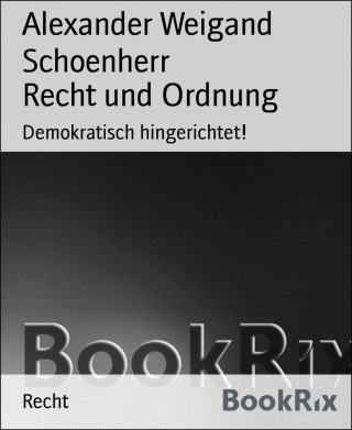 Alexander Weigand Schoenherr: Recht und Ordnung
