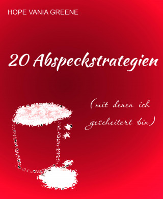 Hope Vania Greene: 20 Abspeckstrategien (mit denen ich gescheitert bin)