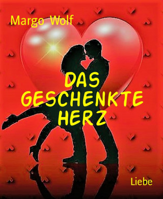 Margo Wolf: Das geschenkte Herz