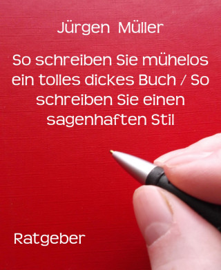 Jürgen Müller: So schreiben Sie mühelos ein tolles dickes Buch / So schreiben Sie einen sagenhaften Stil