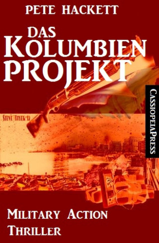 Pete Hackett: Das Kolumbien-Projekt: Military Action Thriller
