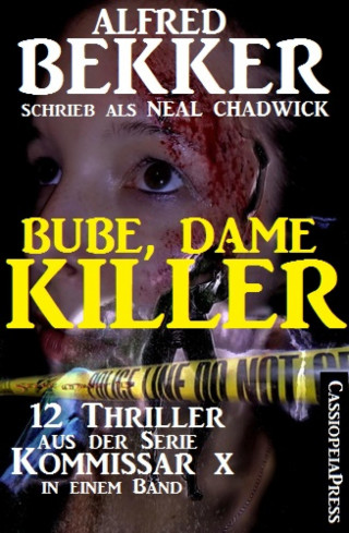 Alfred Bekker: Bube, Dame, Killer: 12 Thriller aus der Serie Kommissar X in einem Band