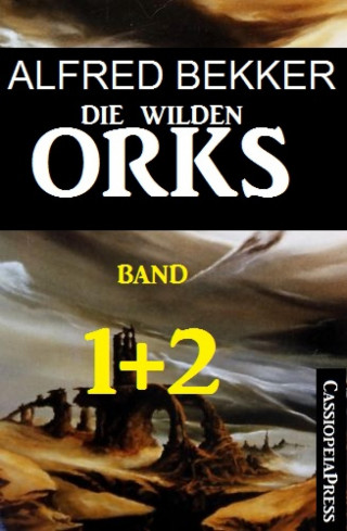 Alfred Bekker: Die wilden Orks, Band 1 und 2