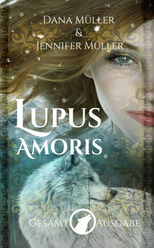 Dana Müller, Jennifer Müller: Lupus Amoris Gesamtausgabe