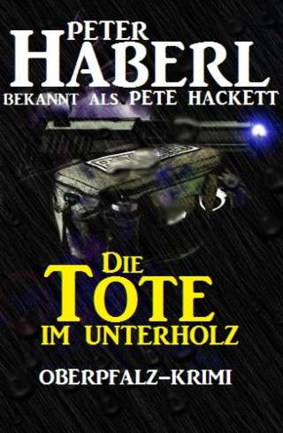 Peter Haberl, Pete Hackett: Die Tote im Unterholz