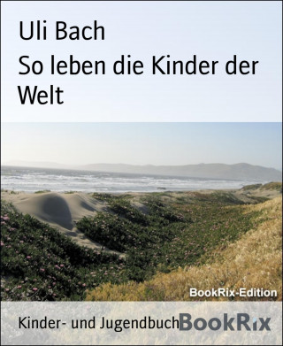 Uli Bach: So leben die Kinder der Welt