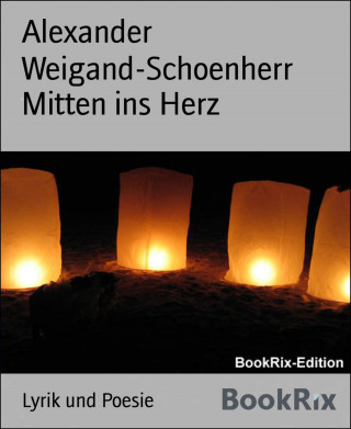 Alexander Weigand-Schoenherr: Mitten ins Herz