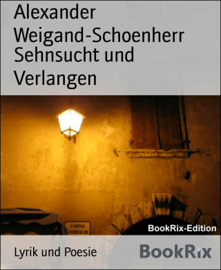 Alexander Weigand-Schoenherr: Sehnsucht und Verlangen