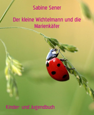 Sabine Sener: Der kleine Wichtelmann und die Marienkäfer