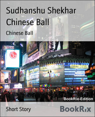 Sudhanshu Shekhar: Chinese Ball
