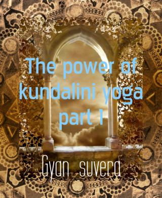 Gyan suvera: The power of kundalini yoga part 1
