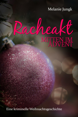 Melanie Jungk: Racheakt - mitten im Advent