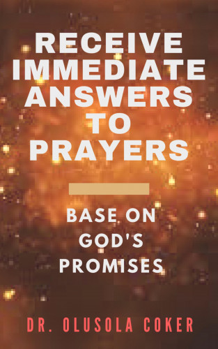 Dr. Olusola Coker: Receive Immediate Answers to Prayers Base on God's Promises