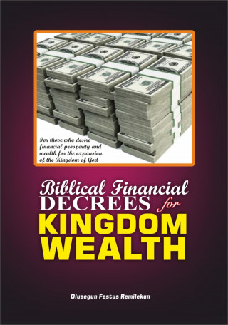 Olusegun Festus Remilekun: BIBLICAL FINANCIAL DECREES FOR KINGDOM WEALTH