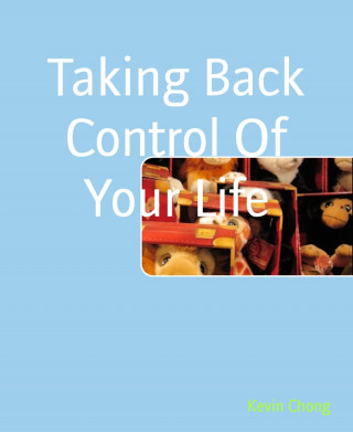 Kevin Chong: Taking Back Control Of Your Life