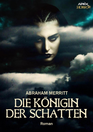 Abraham Merritt: DIE KÖNIGIN DER SCHATTEN