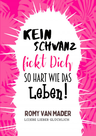 Romy van Mader: Kein Schwanz fickt Dich so hart wie das Leben!