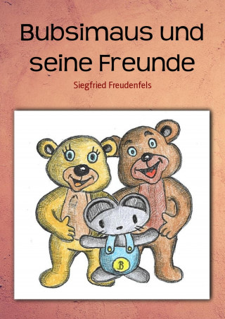 Siegfried Freudenfels: Bubsimaus und seine Freunde
