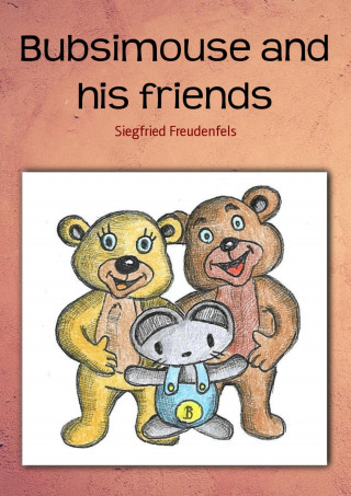 Siegfried Freudenfels: Bubsimouse and his friends
