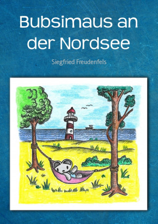 Siegfried Freudenfels: Bubsimaus an der Nordsee