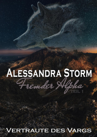 Alessandra Storm: Fremder Alpha - Teil 1