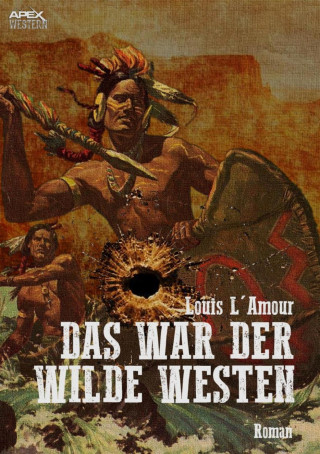 Louis L' Amour: DAS WAR DER WILDE WESTEN