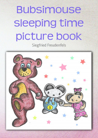 Siegfried Freudenfels: Bubsimouse sleeping time picture book